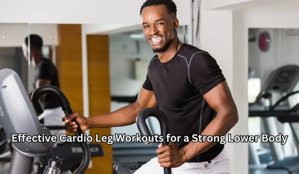 Effective Cardio Leg Workouts for a Strong Lower Body