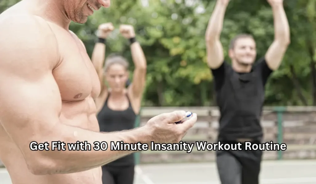 Get Fit with 30 Minute Insanity Workout Routine