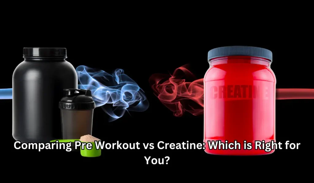 Comparing Pre Workout vs Creatine: Which is Right for You?