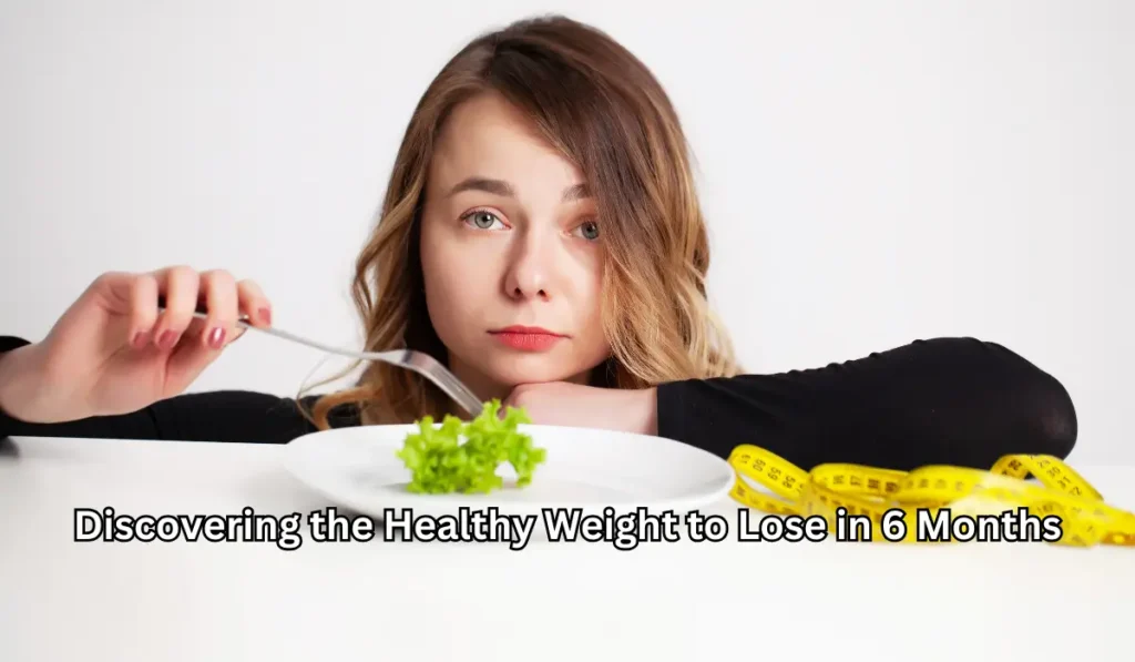 Discovering the Healthy Weight to Lose in 6 Months