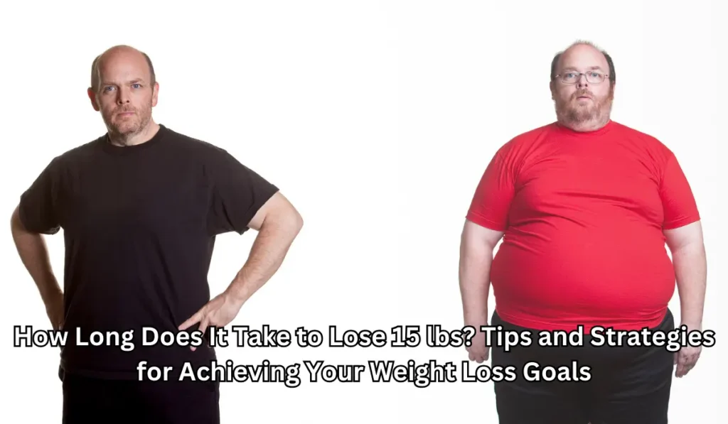 How Long Does It Take to Lose 15 lbs? Tips and Strategies for Achieving Your Weight Loss Goals