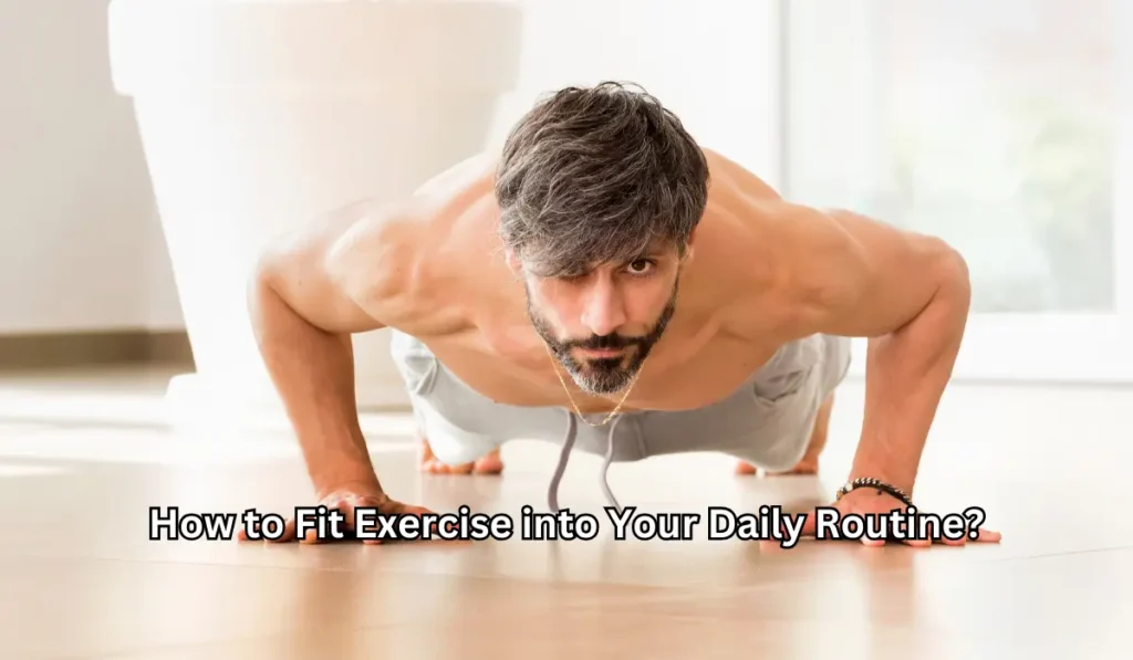 How to Fit Exercise into Your Daily Routine?