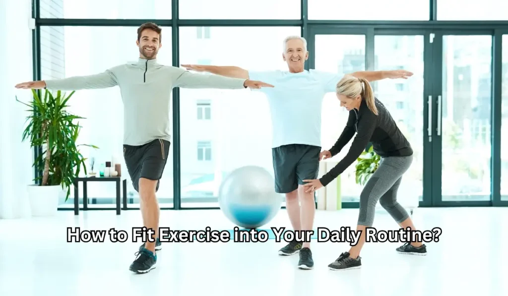 How to Fit Exercise into Your Daily Routine?