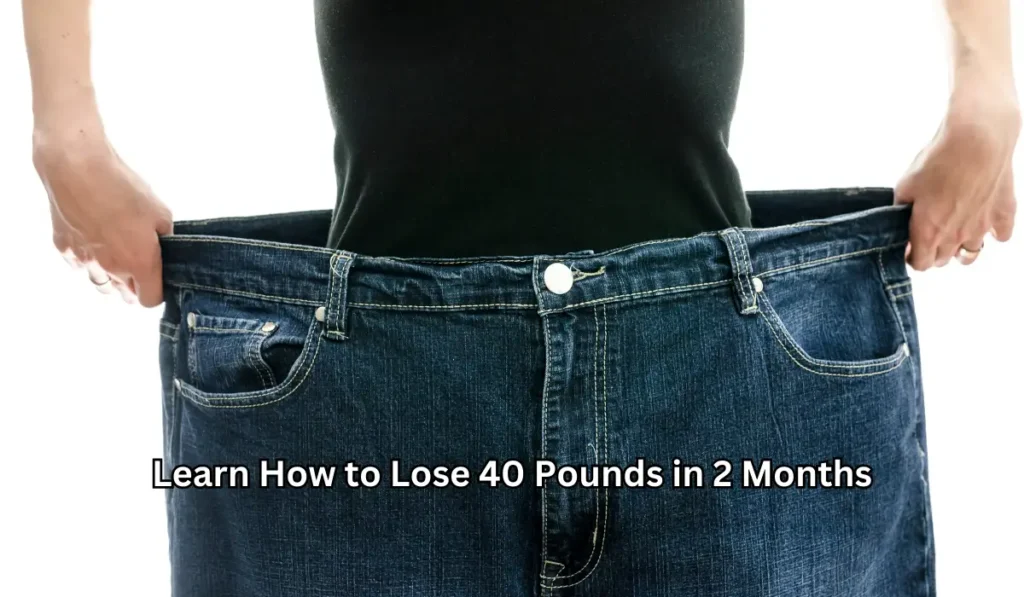 Learn How to Lose 40 Pounds in 2 Months (2)