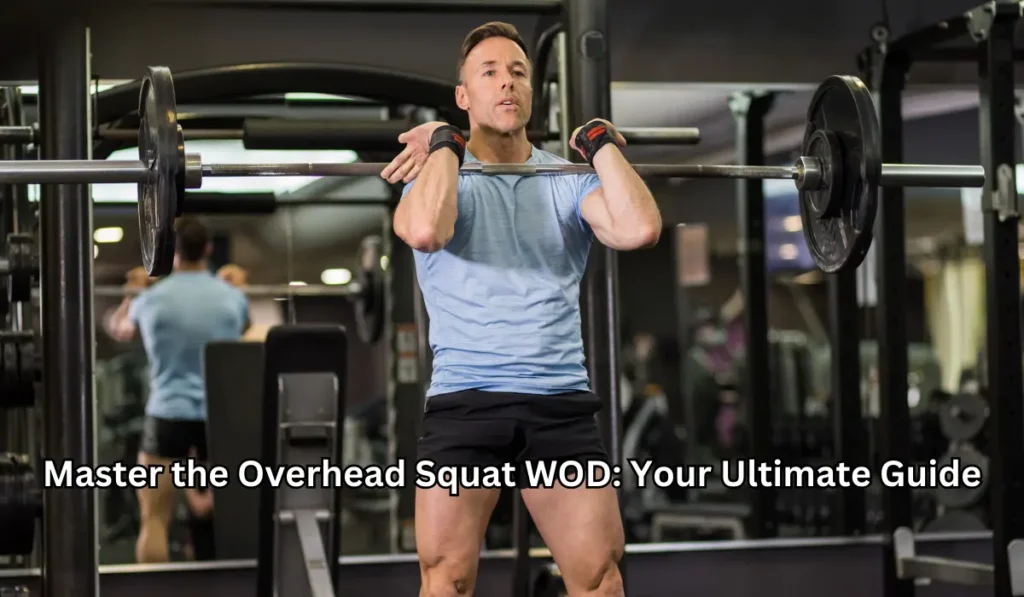 Master the Overhead Squat WOD: Your Ultimate Guide