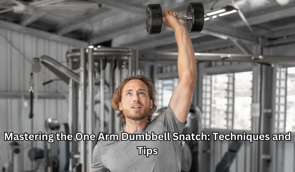 Mastering the One Arm Dumbbell Snatch