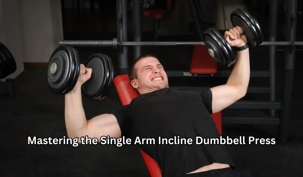 Mastering the Single Arm Incline Dumbbell Press