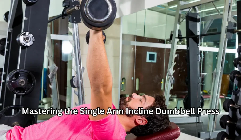 Mastering the Single Arm Incline Dumbbell Press