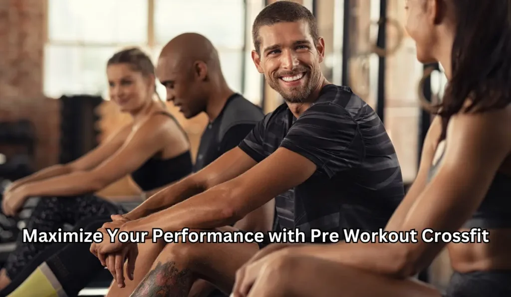 Maximize Your Performance with Pre Workout Crossfit