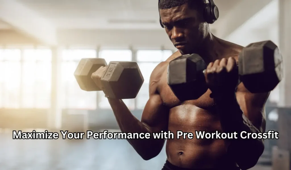 Maximize Your Performance with Pre Workout Crossfit
