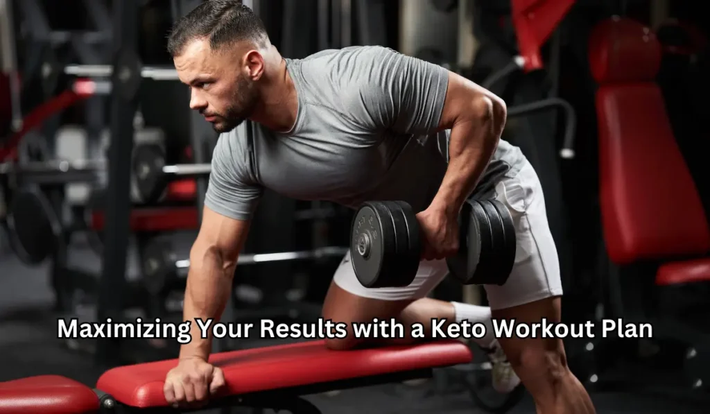 Maximizing Your Results with a Keto Workout Plan