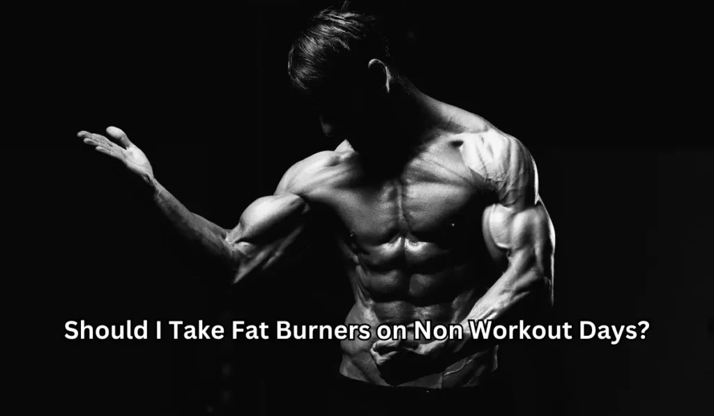 Should I Take Fat Burners on Non Workout Days?